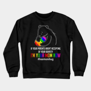 I'm Your Mom Now LGBT Free Hugs Support Pride Mom Hugs Crewneck Sweatshirt